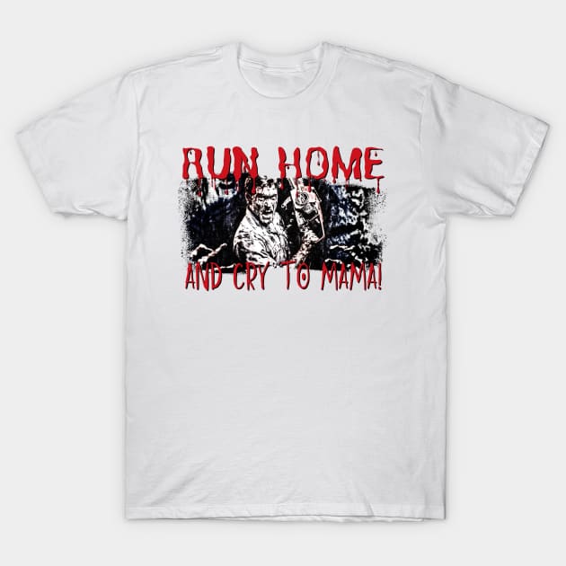 Run Home An Cry To Mama! T-Shirt by Nonconformist